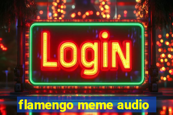 flamengo meme audio